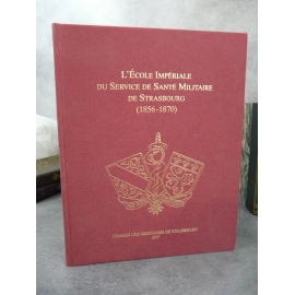 L'ecole impériale du service de santé militaire de Strasbourg 1856-1870 Le Minor Collectif pour 150e anniversaire