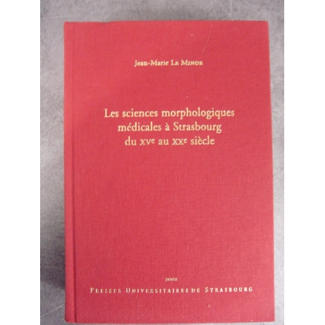 Le Minor jean Marie Les sciences morphologiques médicales à Strasbourg du XVe au XXe siècle. Envoi à Alain Bouchet