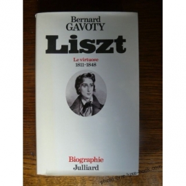 LISZT PAR BERNARD GAVOTY 1811 1848 LE VIRTUOSE