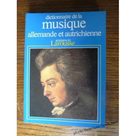 DICTIONNAIRE DE LA MUSIQUE ALLEMANDE ET AUTRICHIENNE LAROUSSE VIGNAL