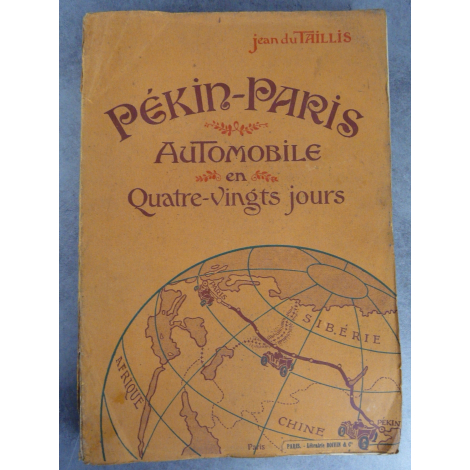 Jean Du Taillis Pékin Paris automobile en quatre vingts jours Juven Boivin 1907 nombreuses photos.