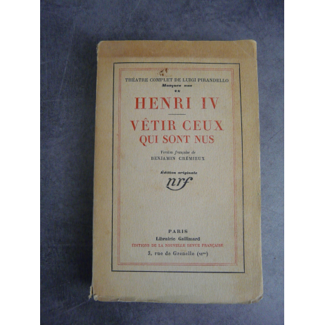 Pirandello Luigi Henri IV , Vêtir ceux qui sont nus Théâtre, Edition originale française NRF Blanche N°48 sur pûr fil.