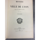 Monfalcon Histoire de Lyon impression de Louis Perrin, Exemplaire d'auteur Offert à Lacour Nombreux plans...