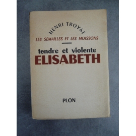 Troyat Henri Semailles et moissons tendre et violente Elisabeth Edition originale Paris Plon 1957 Nté sur Alfa Navarre
