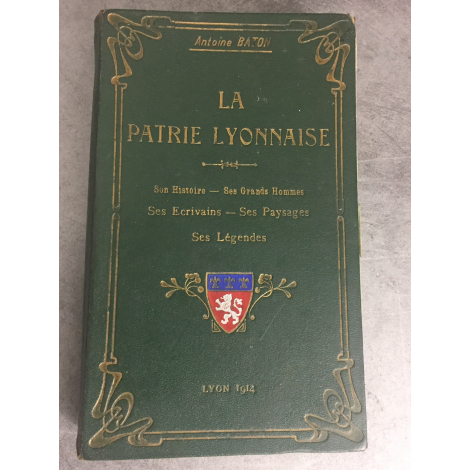 Baton Antoine La Patrie Lyonnaise Lyon histoire grands hommes paysages légendes régionalisme 1914 Drevet Combet Descombe