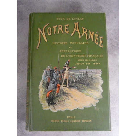 Dick de Lonlay Notre armée Histoire infanterie Française nombreuses illustrations reliure illustrée par Charly Morel