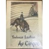 Toulouse Lautrec Au Cirque André Sauret 1952 exemplaire numeroté complet 39 illustrations pleine page