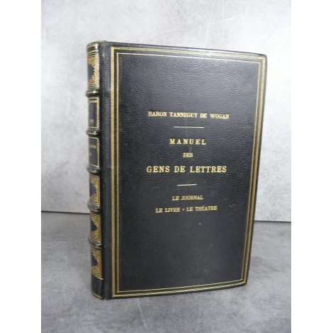 TANNEGUY DE WOGAN. Manuel des gens de lettres. Le journal. Le livre. Le théâtre. Journalisme reliure maroquin