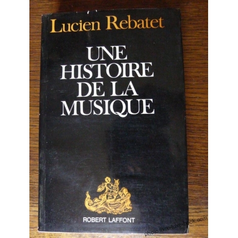 UNE HISTOIRE DE LA MUSIQUE REBATET