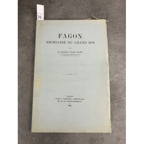 Médecine Eloy Fagon archiatre du grand roi Médecin de Louis XIV 1918 Envoi à Souligoux.